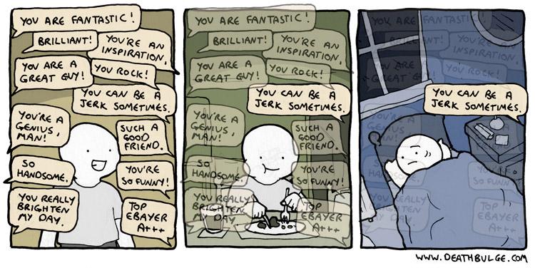 A cartoon showing that a single negative feedback among a lot of positive can still be the only one that one remembers eventually.